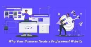 Why Your Business Needs a Professional Website